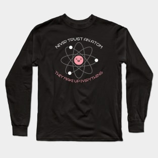 Never trust an atom Long Sleeve T-Shirt